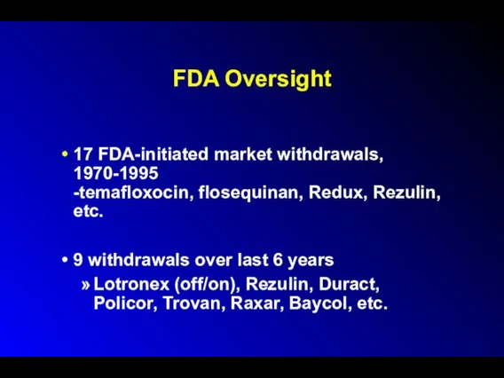 FDA Oversight 17 FDA-initiated market withdrawals, 1970-1995 -temafloxocin, flosequinan, Redux,