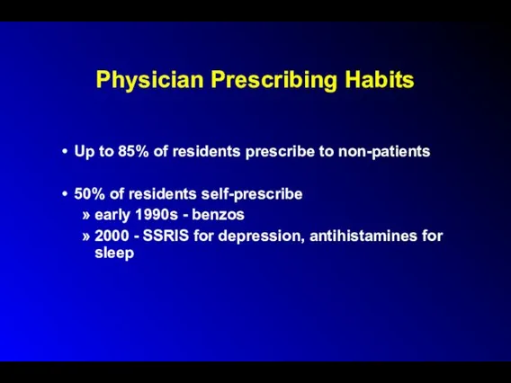 Physician Prescribing Habits Up to 85% of residents prescribe to