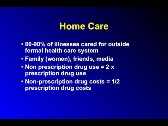 Home Care 80-90% of illnesses cared for outside formal health