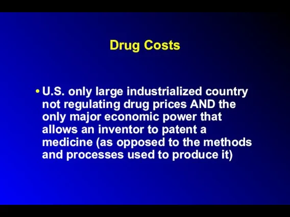 Drug Costs U.S. only large industrialized country not regulating drug