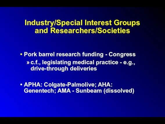 Industry/Special Interest Groups and Researchers/Societies Pork barrel research funding -
