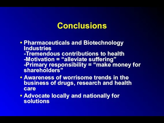Conclusions Pharmaceuticals and Biotechnology Industries -Tremendous contributions to health -Motivation
