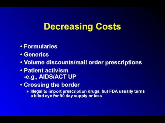 Decreasing Costs Formularies Generics Volume discounts/mail order prescriptions Patient activism