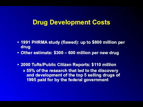 Drug Development Costs 1991 PHRMA study (flawed): up to $800