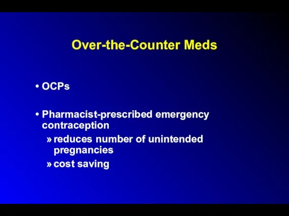 Over-the-Counter Meds OCPs Pharmacist-prescribed emergency contraception reduces number of unintended pregnancies cost saving