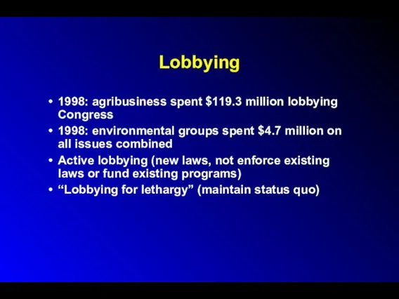 Lobbying 1998: agribusiness spent $119.3 million lobbying Congress 1998: environmental