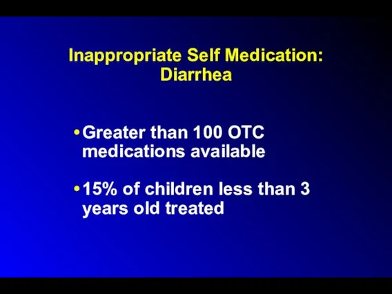 Inappropriate Self Medication: Diarrhea Greater than 100 OTC medications available