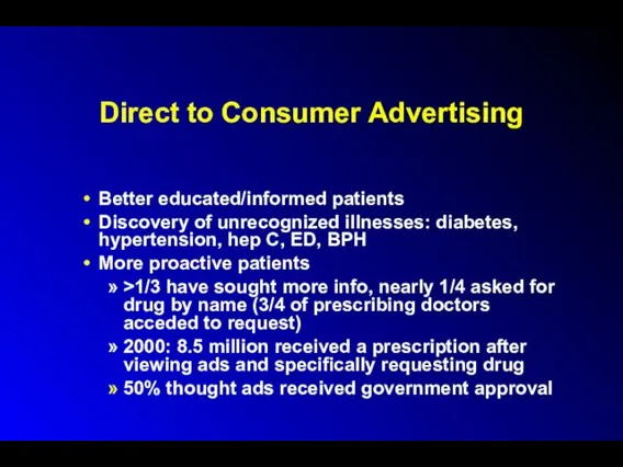 Direct to Consumer Advertising Better educated/informed patients Discovery of unrecognized