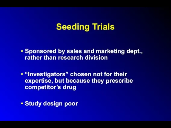 Seeding Trials Sponsored by sales and marketing dept., rather than