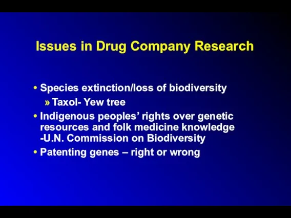 Issues in Drug Company Research Species extinction/loss of biodiversity Taxol-