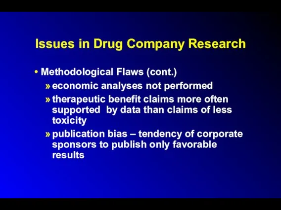 Issues in Drug Company Research Methodological Flaws (cont.) economic analyses