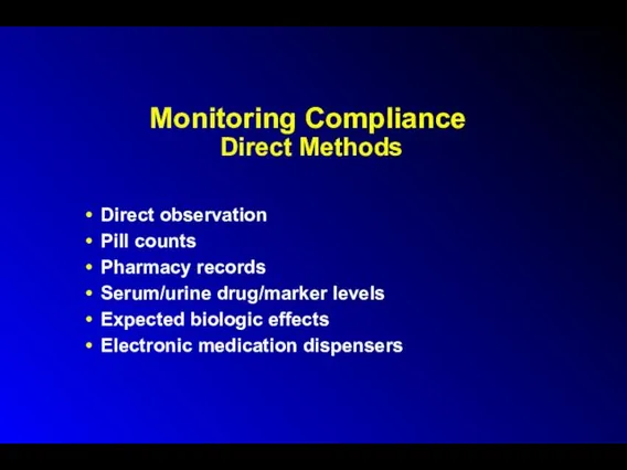 Monitoring Compliance Direct Methods Direct observation Pill counts Pharmacy records