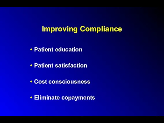 Improving Compliance Patient education Patient satisfaction Cost consciousness Eliminate copayments