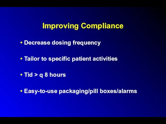 Improving Compliance Decrease dosing frequency Tailor to specific patient activities