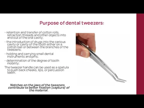 Purpose of dental tweezers: - retention and transfer of cotton