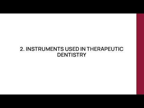 2. INSTRUMENTS USED IN THERAPEUTIC DENTISTRY