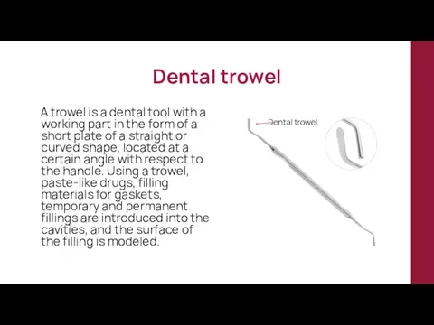 Dental trowel A trowel is a dental tool with a