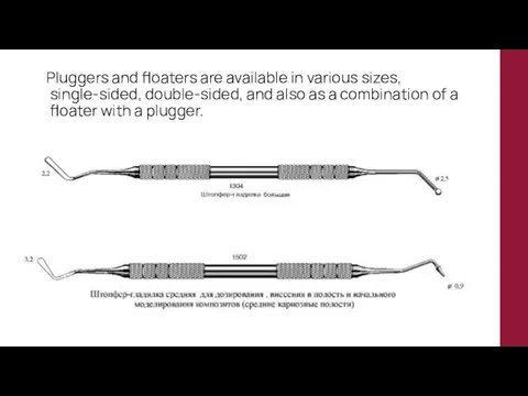 Pluggers and floaters are available in various sizes, single-sided, double-sided,