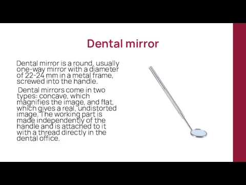 Dental mirror Dental mirror is a round, usually one-way mirror