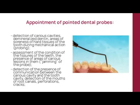 Appointment of pointed dental probes: - detection of carious cavities,