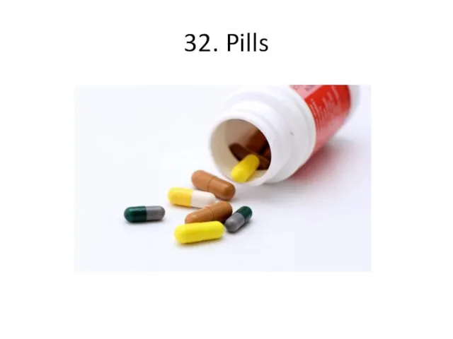 32. Pills