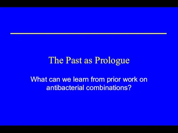 The Past as Prologue What can we learn from prior work on antibacterial combinations?