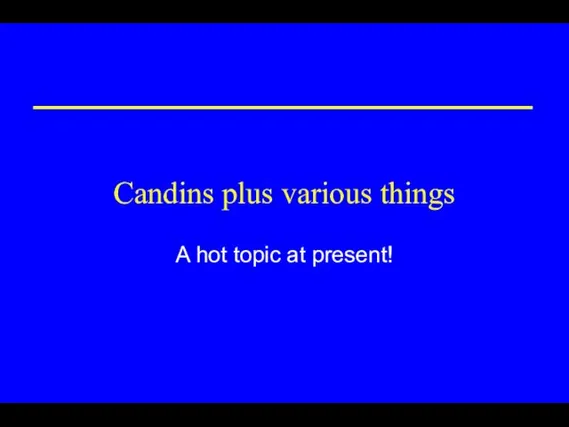 Candins plus various things A hot topic at present!