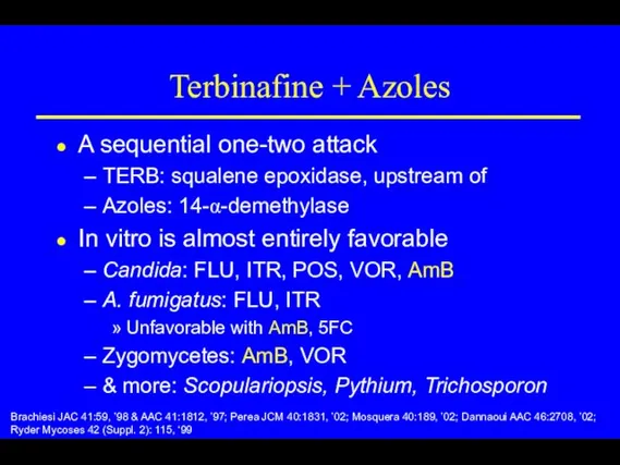 Terbinafine + Azoles A sequential one-two attack TERB: squalene epoxidase,