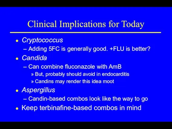 Clinical Implications for Today Cryptococcus Adding 5FC is generally good.