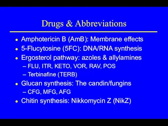 Drugs & Abbreviations Amphotericin B (AmB): Membrane effects 5-Flucytosine (5FC):