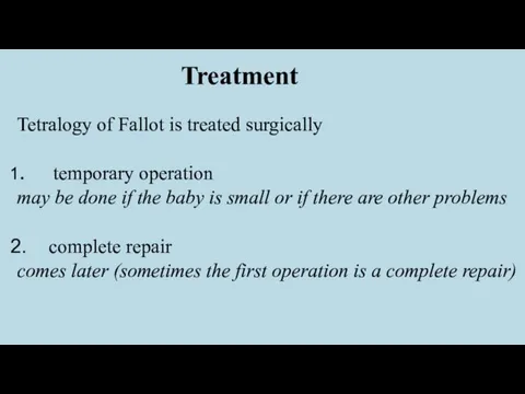 Treatment Tetralogy of Fallot is treated surgically temporary operation may