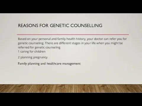 REASONS FOR GENETIC COUNSELLING Based on your personal and family