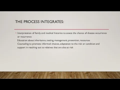 THE PROCESS INTEGRATES: Interpretation of family and medical histories to