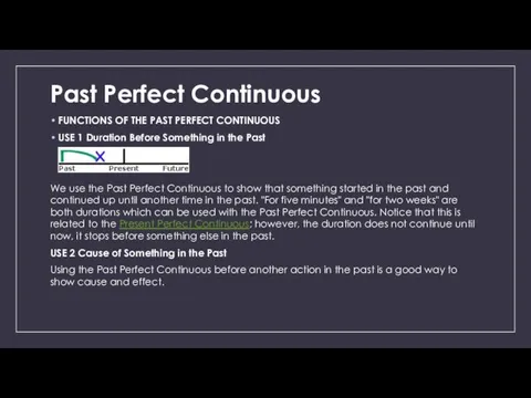 Past Perfect Continuous FUNCTIONS OF THE PAST PERFECT CONTINUOUS USE