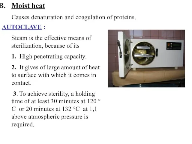 Moist heat Causes denaturation and coagulation of proteins. AUTOCLAVE :