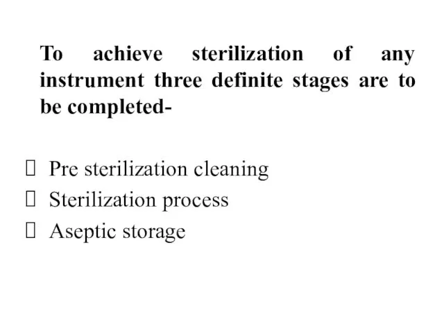 To achieve sterilization of any instrument three definite stages are