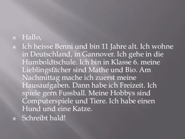 Hallo, Ich heisse Benni und bin 11 Jahre alt. Ich wohne in Deutschland,