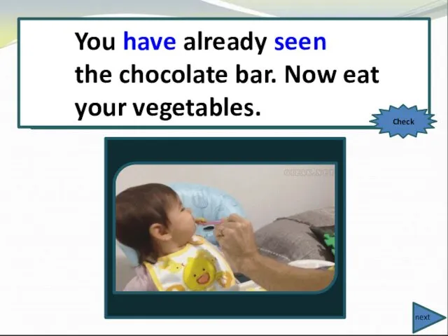 You already (see) the chocolate bar. Now eat your vegetables.