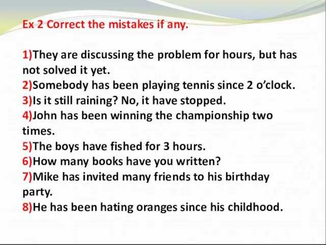Ex 2 Correct the mistakes if any. 1)They are discussing