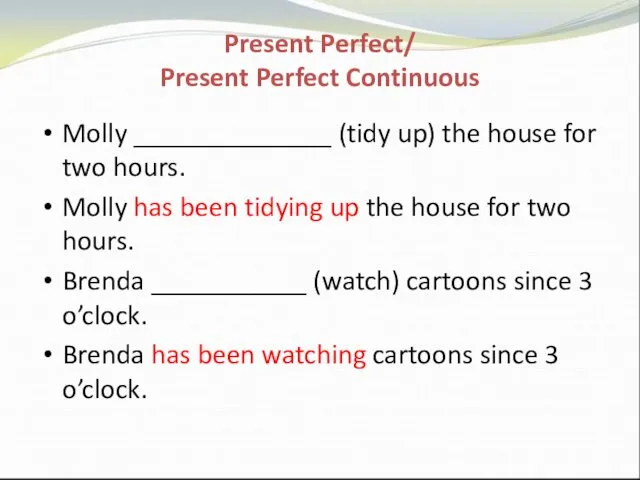 Present Perfect/ Present Perfect Continuous Molly ______________ (tidy up) the