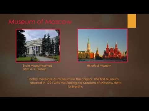 Museum of Moscow Today there are 61 museums in the