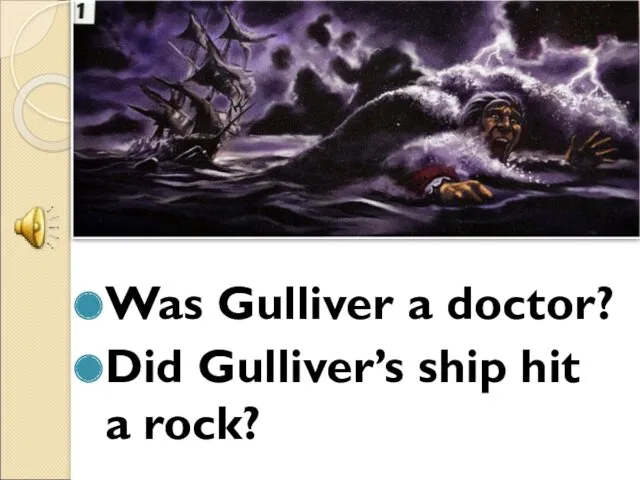 Was Gulliver a doctor? Did Gulliver’s ship hit a rock?