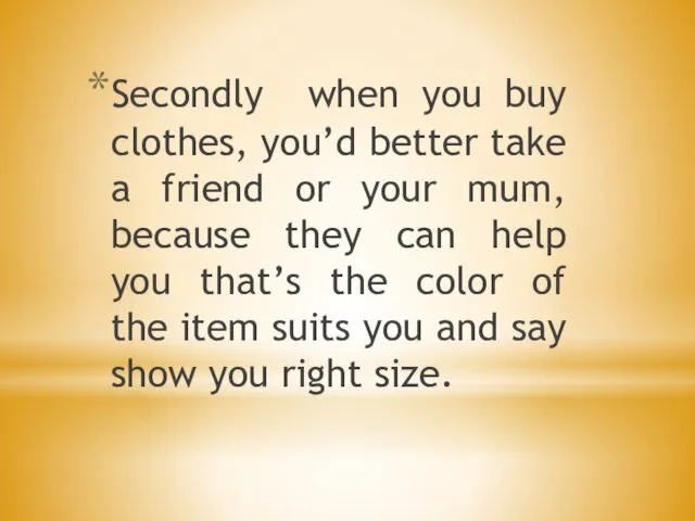 Secondly when you buy clothes, you’d better take a friend