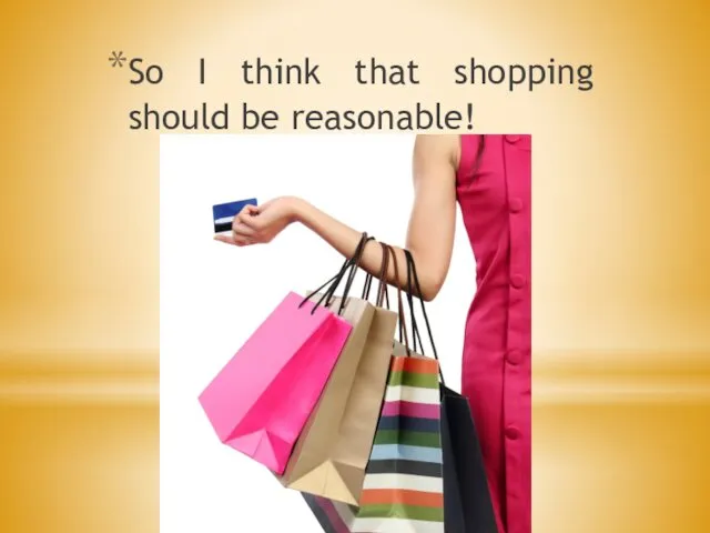 So I think that shopping should be reasonable!