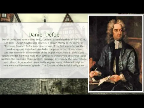 Daniel Defoe Daniel Defoe was born around 1660, London - date of death