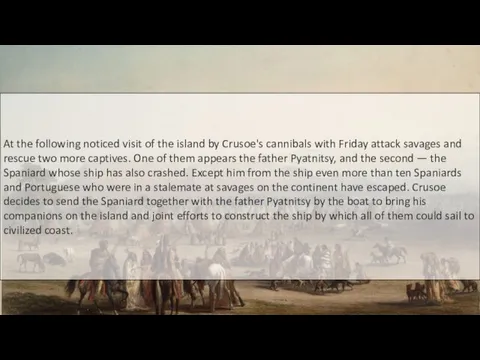 At the following noticed visit of the island by Crusoe's cannibals with Friday
