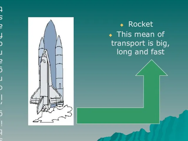 Rocket This mean of transport is big, long and fast