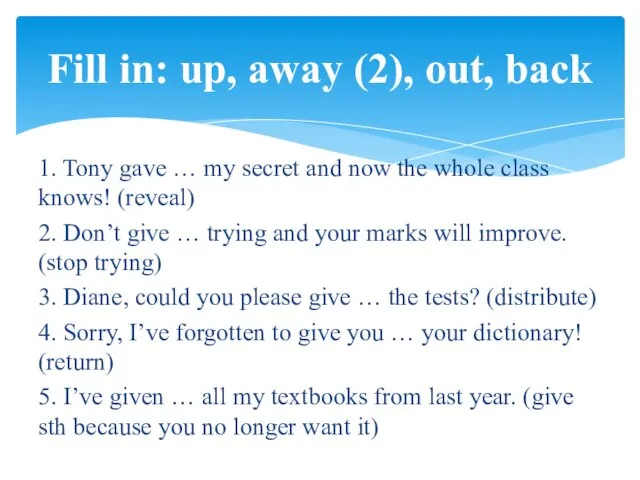 1. Tony gave … my secret and now the whole class knows! (reveal)