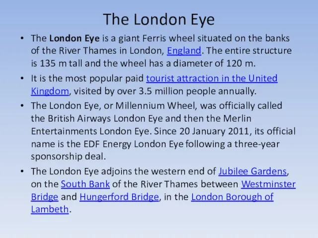 The London Eye The London Eye is a giant Ferris