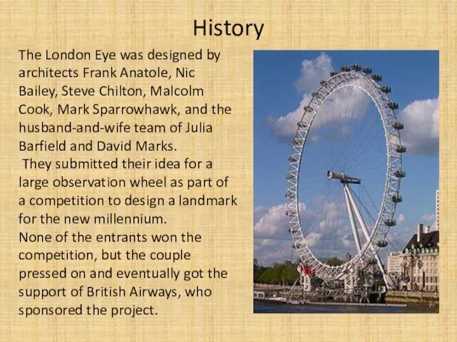 History The London Eye was designed by architects Frank Anatole,